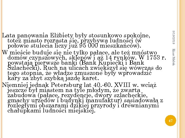 3/19/2018 Eliza Małek Lata panowania Elżbiety były stosunkowo spokojne, toteż miasto rozrasta się, przybywa