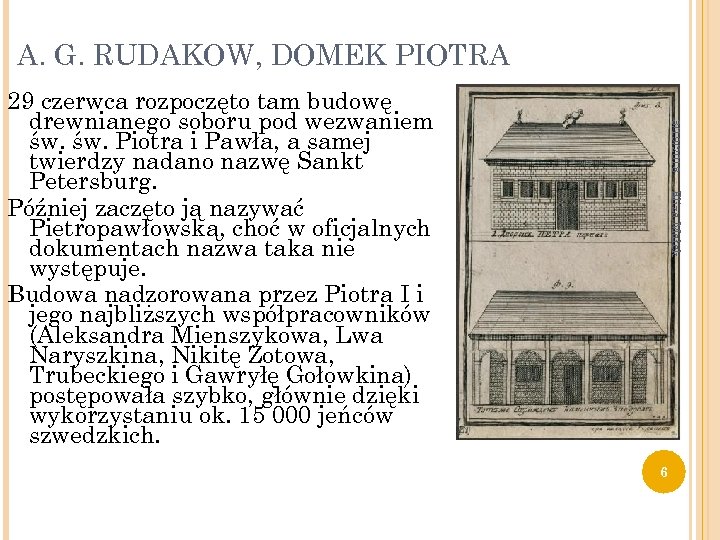 A. G. RUDAKOW, DOMEK PIOTRA 3/19/2018 29 czerwca rozpoczęto tam budowę drewnianego soboru pod