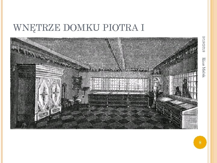 WNĘTRZE DOMKU PIOTRA I 3/19/2018 Eliza Małek 8 