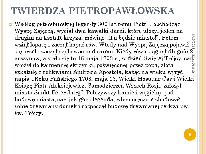 TWIERDZA PIETROPAWŁOWSKA 3/19/2018 Według petersburskiej legendy 300 lat temu Piotr I, obchodząc Wyspę Zajęczą,