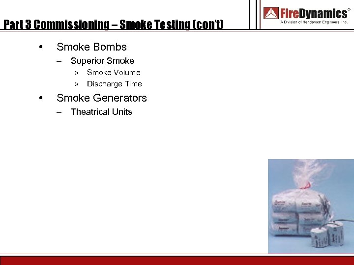 Part 3 Commissioning – Smoke Testing (con’t) • Smoke Bombs – Superior Smoke »