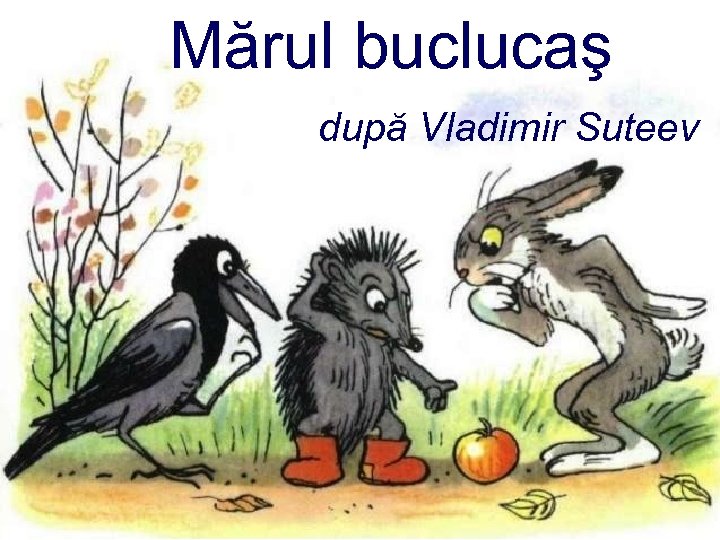 Mărul buclucaş după Vladimir Suteev 