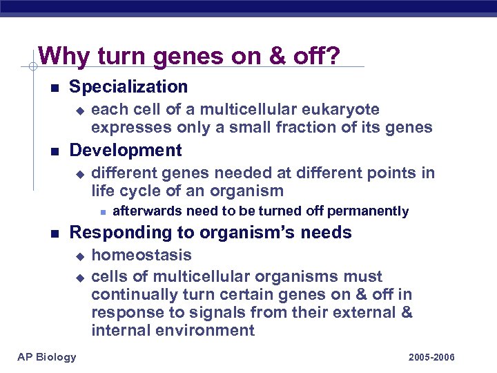 Why turn genes on & off? Specialization u each cell of a multicellular eukaryote