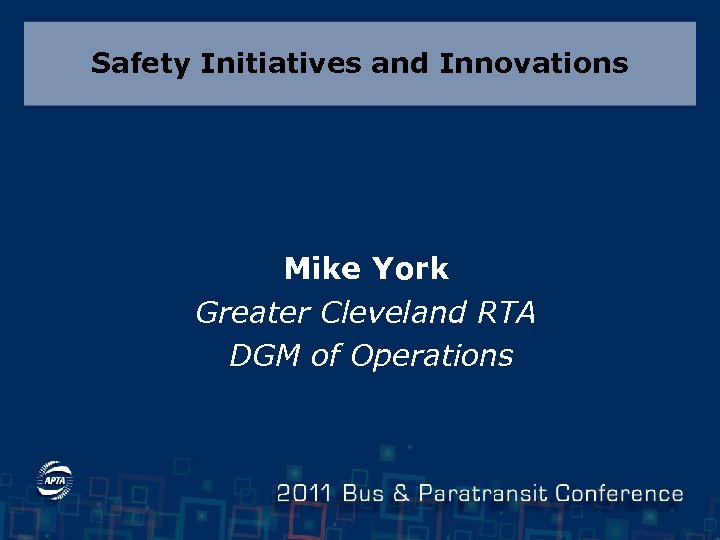 Safety Initiatives and Innovations Mike York Greater Cleveland RTA DGM of Operations 