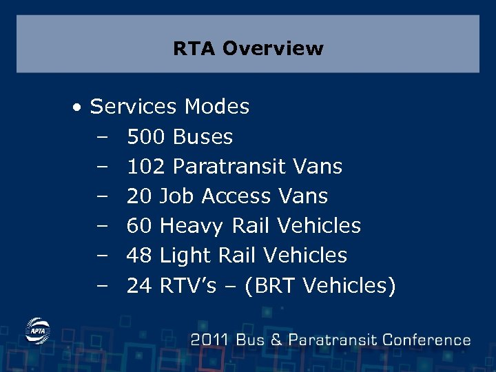 RTA Overview • Services Modes – 500 Buses – 102 Paratransit Vans – 20