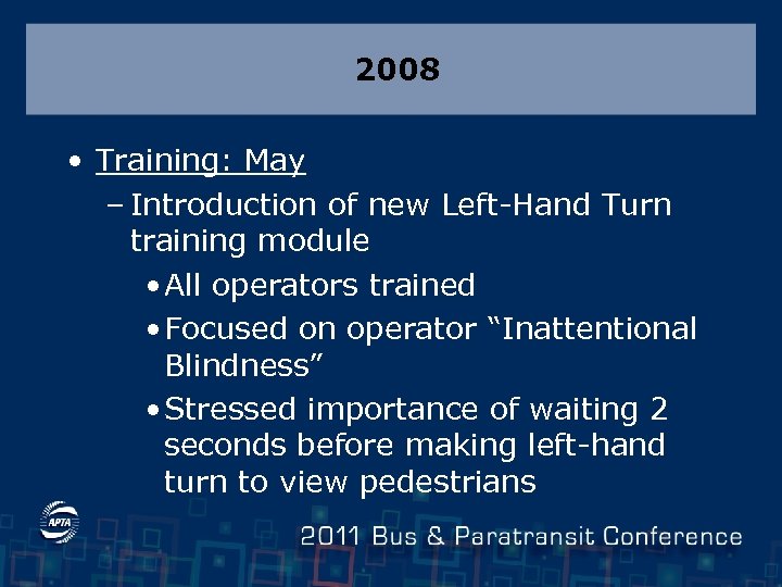 2008 • Training: May – Introduction of new Left-Hand Turn training module • All