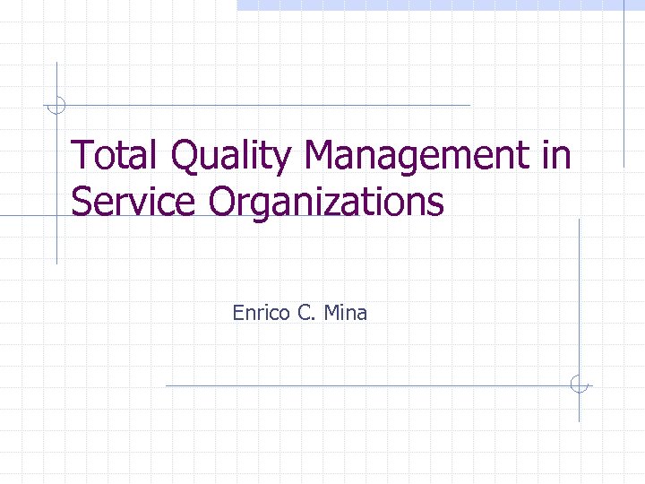 Total Quality Management in Service Organizations Enrico C. Mina 