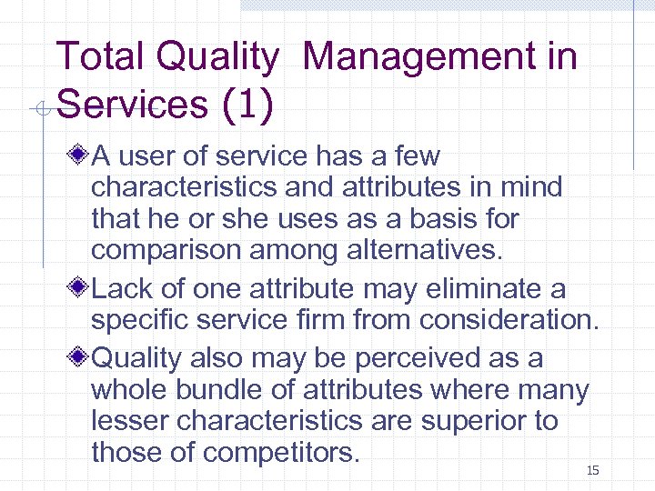 Total Quality Management in Services (1) A user of service has a few characteristics