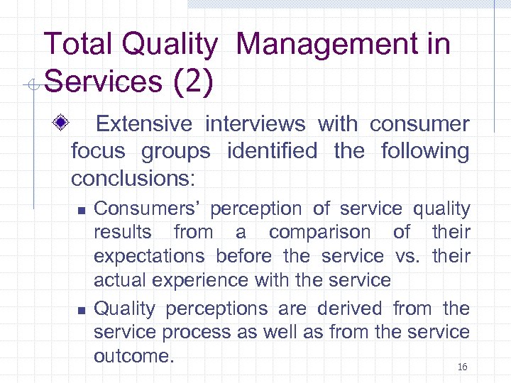 Total Quality Management in Services (2) Extensive interviews with consumer focus groups identified the