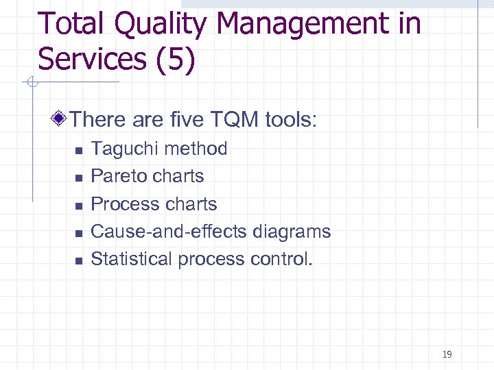 Total Quality Management in Services (5) There are five TQM tools: n n n
