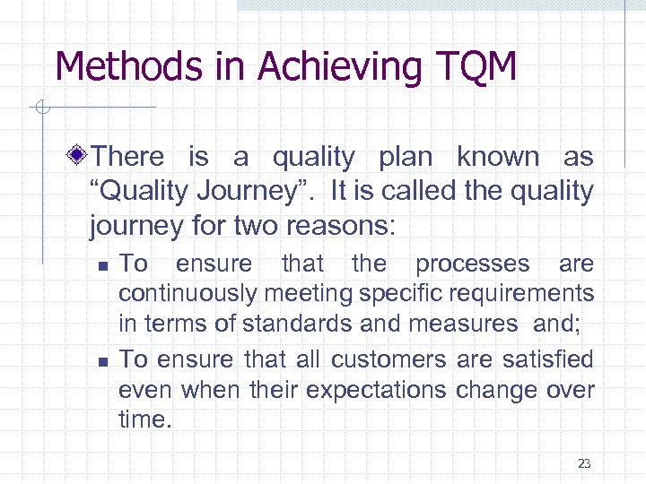 Methods in Achieving TQM There is a quality plan known as “Quality Journey”. It