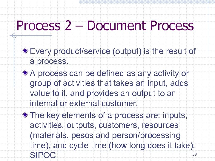 Process 2 – Document Process Every product/service (output) is the result of a process.
