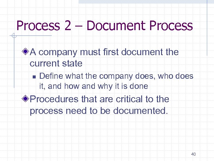 Process 2 – Document Process A company must first document the current state n
