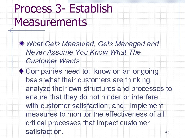 Process 3 - Establish Measurements What Gets Measured, Gets Managed and Never Assume You