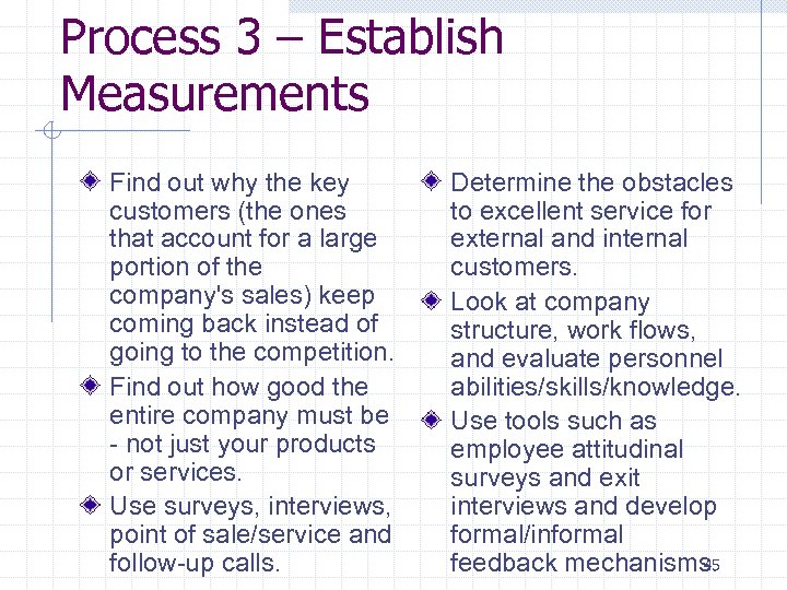 Process 3 – Establish Measurements Find out why the key customers (the ones that