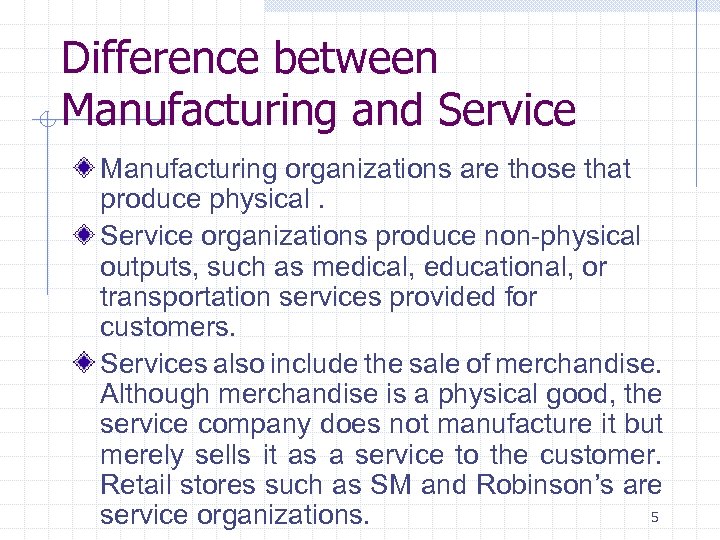 Difference between Manufacturing and Service Manufacturing organizations are those that produce physical. Service organizations
