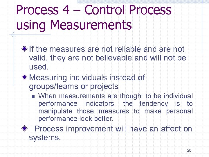 Process 4 – Control Process using Measurements If the measures are not reliable and