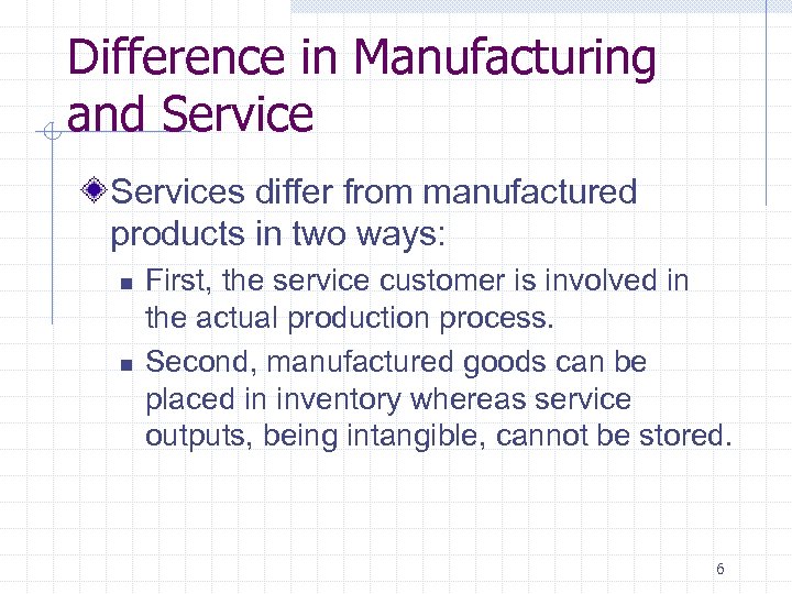 Difference in Manufacturing and Services differ from manufactured products in two ways: n n