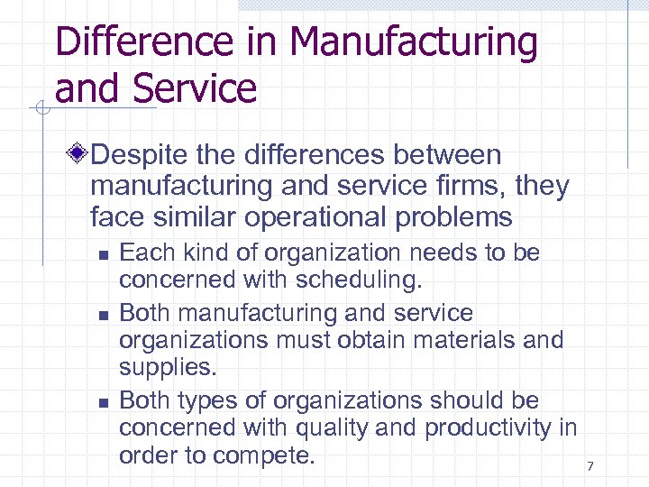 Difference in Manufacturing and Service Despite the differences between manufacturing and service firms, they