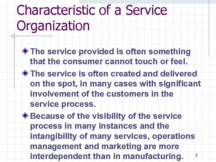 Characteristic of a Service Organization The service provided is often something that the consumer