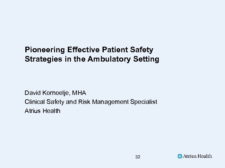 Pioneering Effective Patient Safety Strategies in the Ambulatory Setting David Kornoelje, MHA Clinical Safety