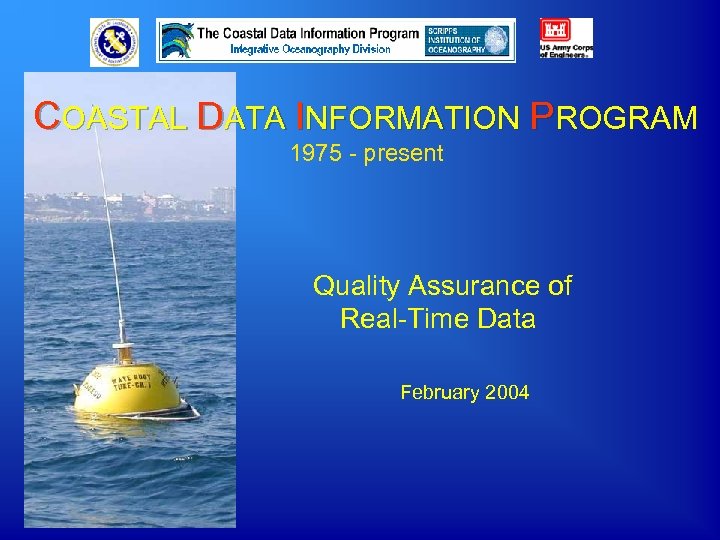 COASTAL DATA INFORMATION PROGRAM 1975 - present Quality Assurance of Real-Time Data February 2004