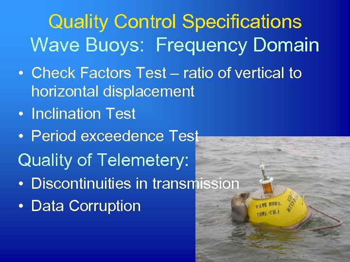 Quality Control Specifications Wave Buoys: Frequency Domain • Check Factors Test – ratio of