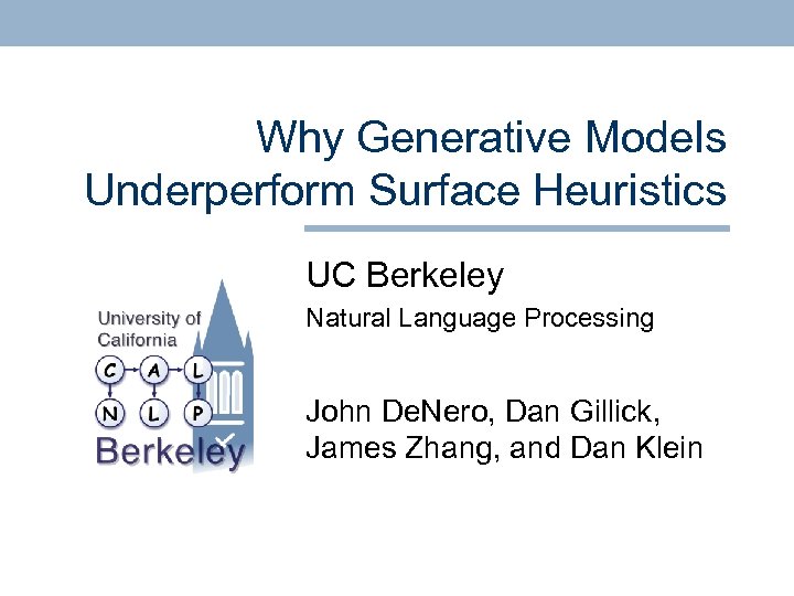 Why Generative Models Underperform Surface Heuristics UC Berkeley Natural Language Processing John De. Nero,