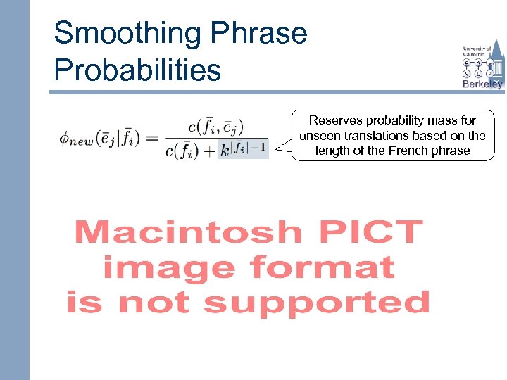 Smoothing Phrase Probabilities Reserves probability mass for unseen translations based on the length of