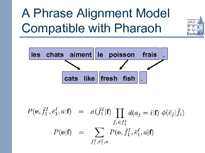 A Phrase Alignment Model Compatible with Pharaoh les chats aiment le poisson frais. cats