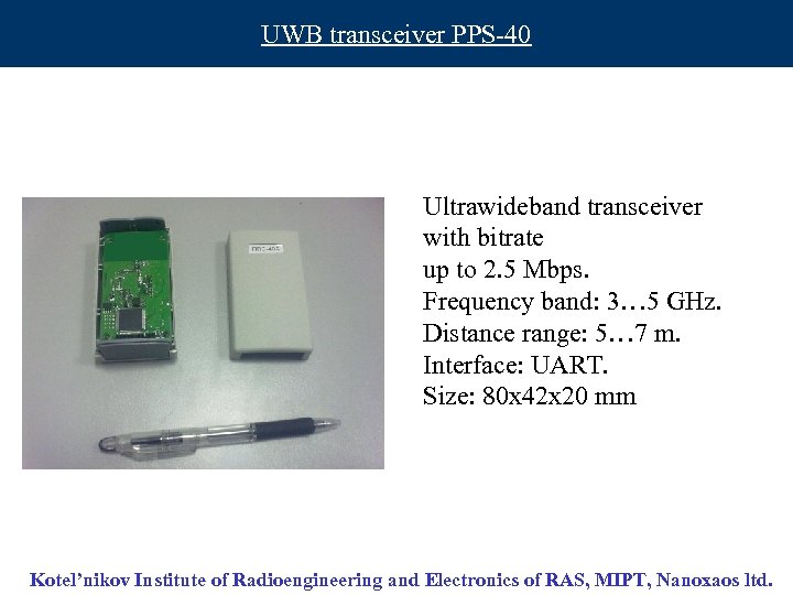 UWB transceiver PPS-40 Ultrawideband transceiver with bitrate up to 2. 5 Mbps. Frequency band: