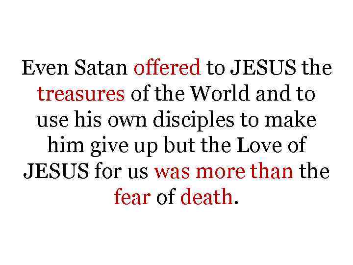 Even Satan offered to JESUS the treasures of the World and to use his
