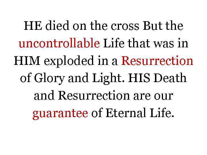 HE died on the cross But the uncontrollable Life that was in HIM exploded