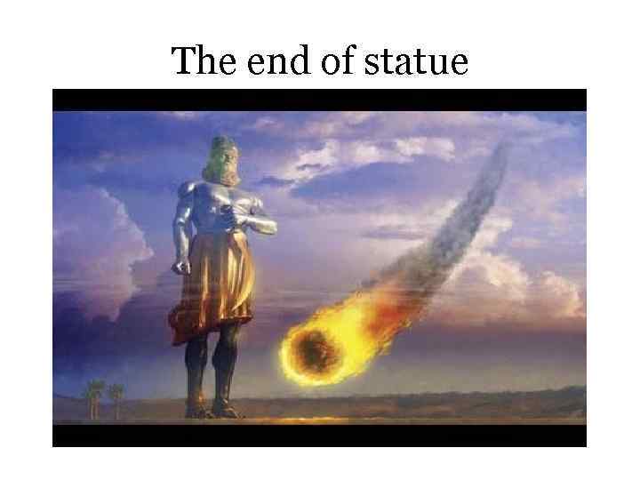 The end of statue 