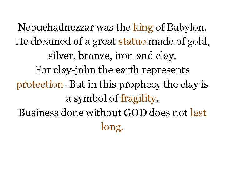 Nebuchadnezzar was the king of Babylon. He dreamed of a great statue made of