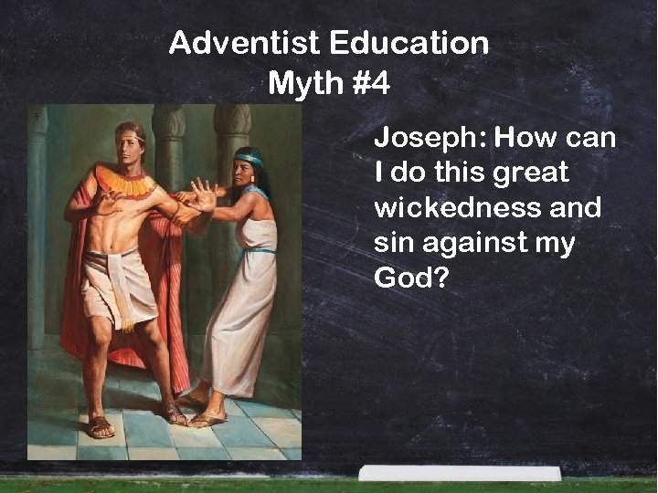 Adventist Education Myth #4 Joseph: How can I do this great wickedness and sin