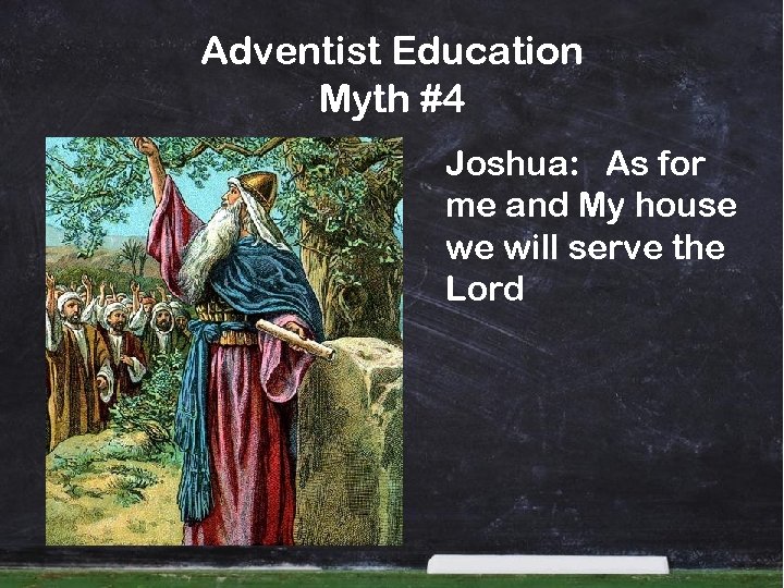 Adventist Education Myth #4 Joshua: As for me and My house we will serve