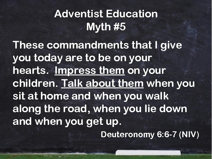 Adventist Education Myth #5 These commandments that I give you today are to be