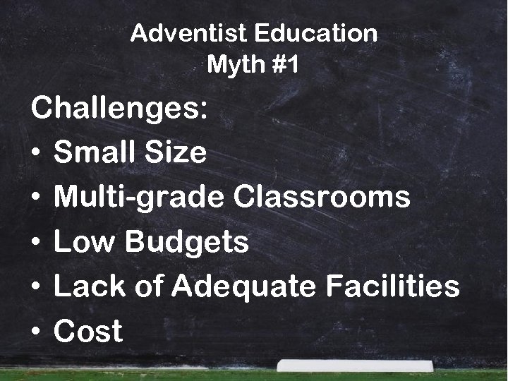 Adventist Education Myth #1 Challenges: • Small Size • Multi-grade Classrooms • Low Budgets