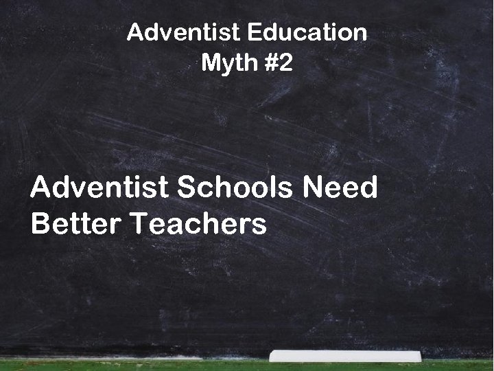 Adventist Education Myth #2 Adventist Schools Need Better Teachers 