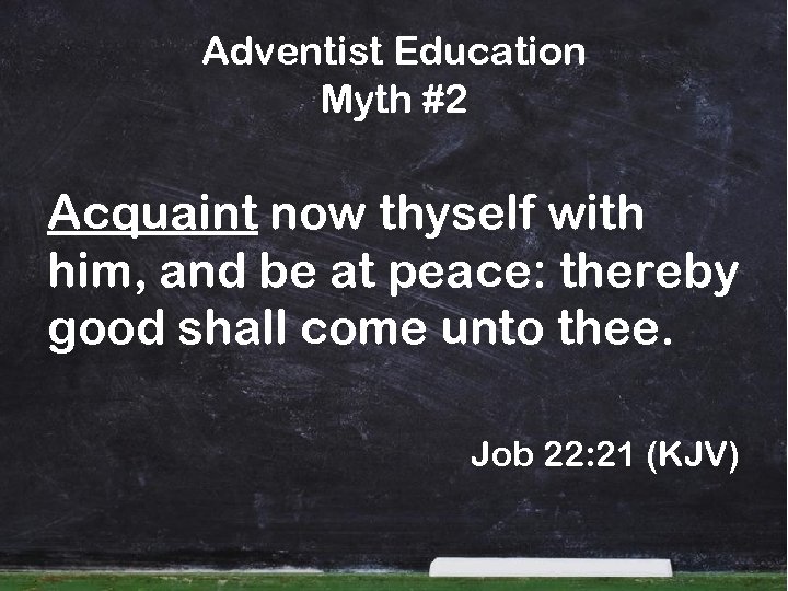Adventist Education Myth #2 Acquaint now thyself with him, and be at peace: thereby