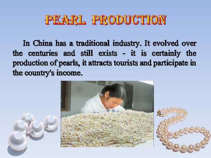 pearl production In China has a traditional industry. It evolved over the centuries and