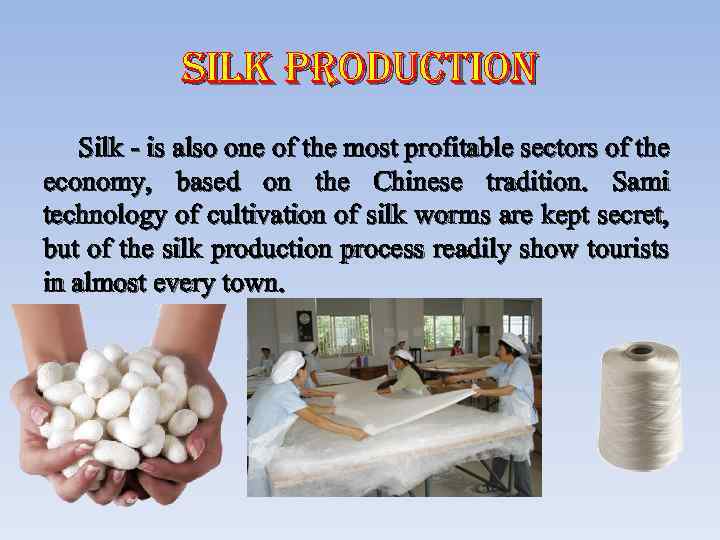 silk production Silk - is also one of the most profitable sectors of the