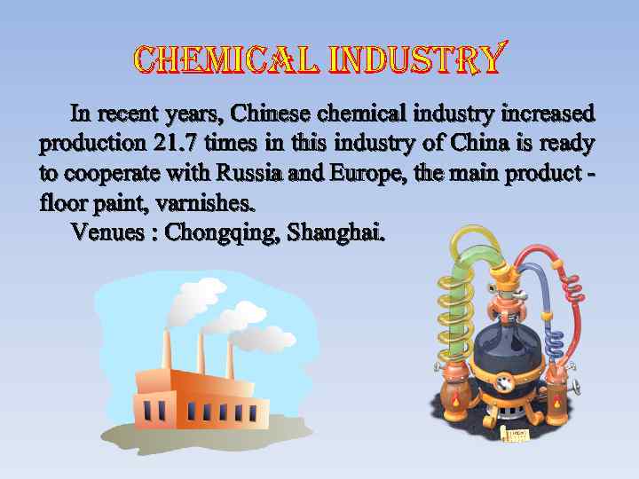 chemical industry In recent years, Chinese chemical industry increased production 21. 7 times in