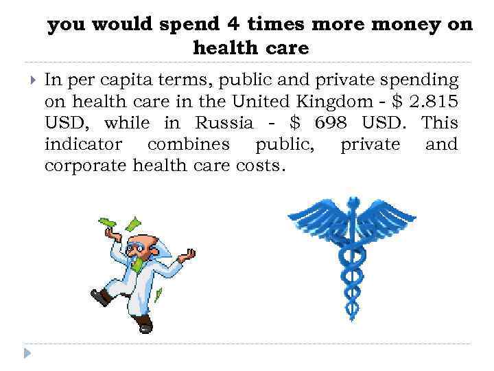 you would spend 4 times more money on health care In per capita terms,