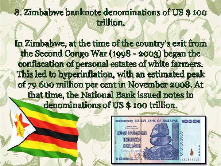 8. Zimbabwe banknote denominations of US $ 100 trillion. In Zimbabwe, at the time