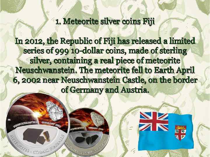 1. Meteorite silver coins Fiji In 2012, the Republic of Fiji has released a