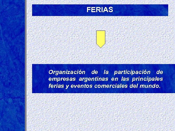 FERIAS Organización de la participación de empresas argentinas en las principales ferias y eventos