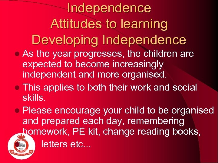 Independence Attitudes to learning Developing Independence l As the year progresses, the children are