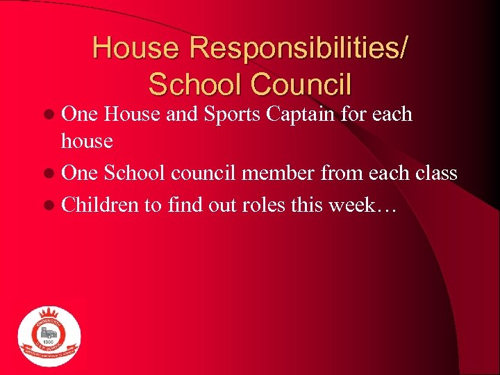 House Responsibilities/ School Council l One House and Sports Captain for each house l